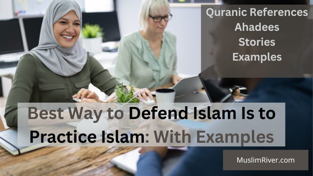 Best Way to Defend Islam is to Practice Islam